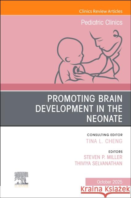 Promoting Brain Development in the Neonate, An Issue of Pediatric Clinics of North America  9780443316180 Elsevier