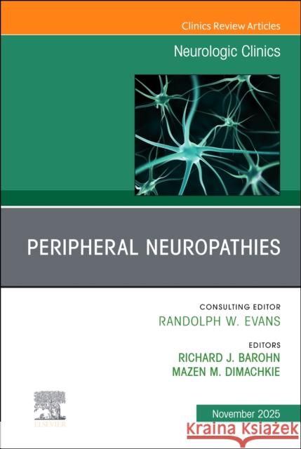 Peripheral Neuropathies, An Issue of Neurologic Clinics  9780443316425 Elsevier