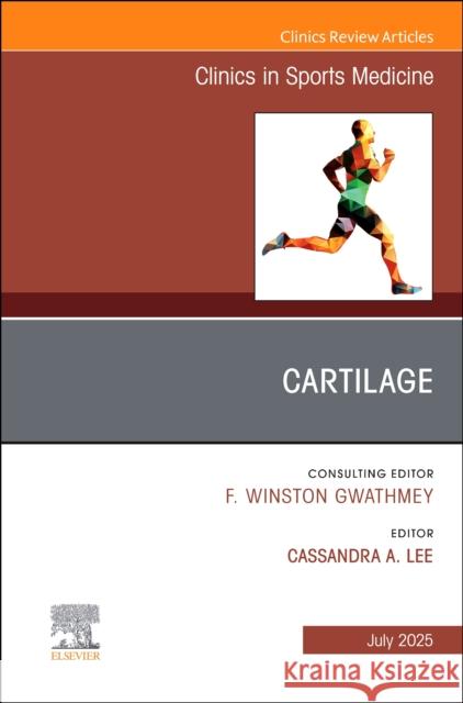 Cartilage, an Issue of Clinics in Sports Medicine: Volume 44-3 Cassandra A. Lee 9780443317903 Elsevier