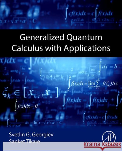 Generalized Quantum Calculus with Applications Sanket Tikare 9780443328046