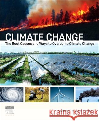 Climate Change: The Root Causes and Ways to Overcome Climate Change Trevor Letcher 9780443328343 Elsevier