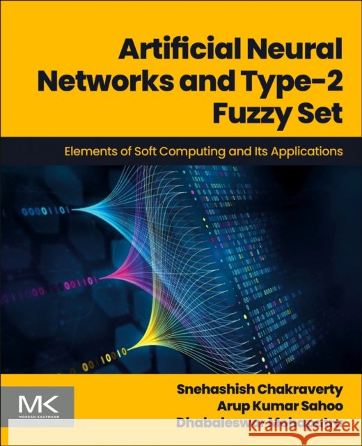 Chakraverty - ANN T2Fuzzy Set: Elements of Soft Computing and Its Applications Dhabaleswar, MSc (Department of Mathematics, National Institute of Technology Rourkela) Mohapatra 9780443328947