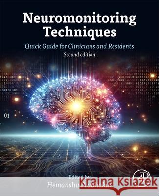 Neuromonitoring Techniques: Quick Guide for Clinicians and Residents Hemanshu Prabhakar 9780443329029