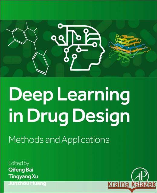 Deep Learning in Drug Design: Methods and Applications Qifeng Bai Tingyang Xu Junzhou Huang 9780443329081