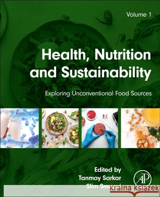 Health, Nutrition and Sustainability: Exploring Unconventional Food Sources Volume 1 Tanmay Sarkar Slim Smaoui 9780443329203
