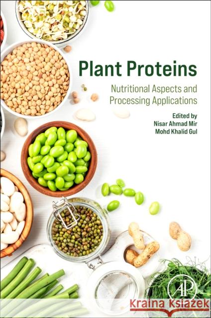 Plant Proteins: Nutritional Aspects and Processing Applications Nisar Ahmad Mir Mohd Khalid Gul 9780443329760