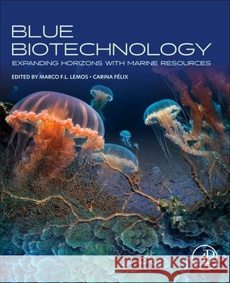 Blue Biotechnology: Expanding Horizons with Marine Resources Marco F. L. Lemos Carina F?lix 9780443330841 Academic Press