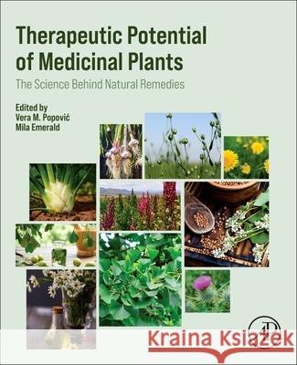 Therapeutic Potential of Medicinal Plants: The Science Behind Natural Remedies Mila Emerald Vera Popovic 9780443331527