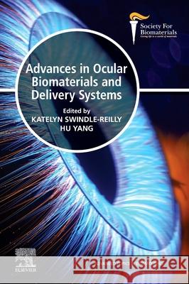 Advances in Ocular Biomaterials and Delivery Systems Katelyn Swindle-Reilly Hu Yang 9780443331947 Elsevier
