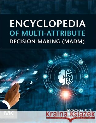 Encyclopedia of Multi-Attribute Decision Making (Madm) Muhammet Deveci Gholamreza Haseli Mostafa Hajiaghaei-Keshteli 9780443332753 Morgan Kaufmann Publishers