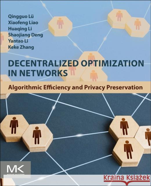 Decentralized Optimization in Networks: Algorithmic Efficiency and Privacy Preservation Qingguo Lu Xiaofeng Liao Huaqing Li 9780443333378 Morgan Kaufmann Publishers