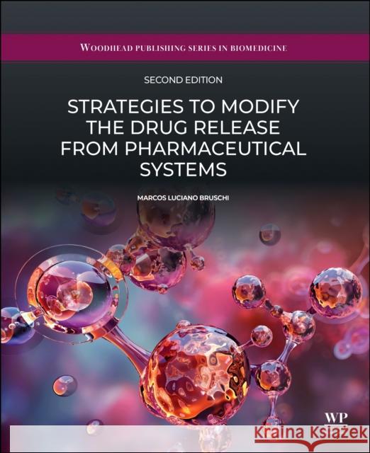 Strategies to Modify the Drug Release from Pharmaceutical Systems Marcos Luciano, PhD (Professor of Pharmaceutics and Pharmaceutical Technology, Brazil) Bruschi 9780443333576 Woodhead Publishing
