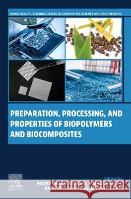 Preparation, Processing and Properties of Biopolymers and Biocomposites Mohammad Jawaid Ramzi Khiari Balbir Singh 9780443333934 Woodhead Publishing