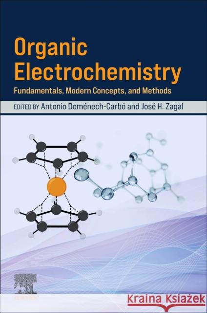 Organic Electrochemistry: Fundamentals, Modern Concepts, and Methods Antonio Dom?nech-Carb? Jos? Zagal 9780443333996