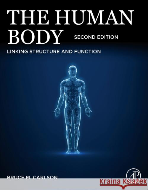 The Human Body: Linking Structure and Function Bruce M. Carlson 9780443334245 Academic Press