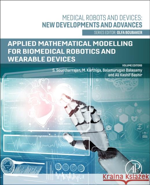 Applied Mathematical Modelling for Biomedical Robotics and Wearable Devices S. Sountharrajan M. Karthiga Balamurugan Balasamy 9780443335143 Academic Press