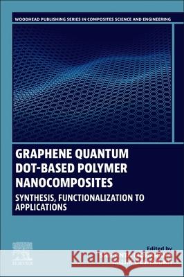 Graphene Quantum Dot-Based Polymer Nanocomposites: Synthesis, Functionalization to Applications Srikanta Moharana Kalim Deshmukh 9780443335594