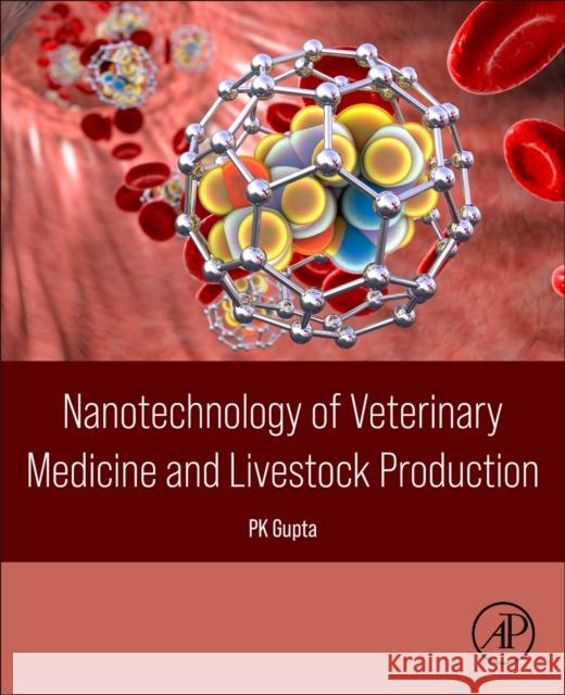 Nanotechnology of Veterinary Medicine and Livestock Production Pk Gupta 9780443338052 Academic Press