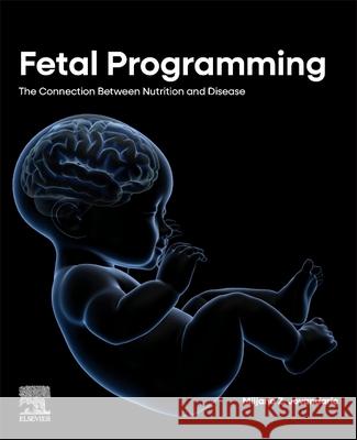 Fetal Programming: The Connection Between Nutrition and Disease Miljana Z. Jovandaric 9780443339318