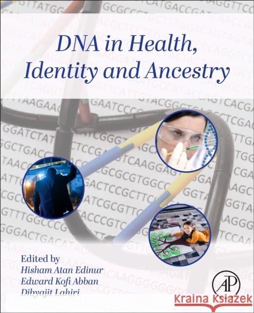 DNA in Health, Identity, and Ancestry Hisham Atan Edinur Edward Kofi Abban Dibyajit Lahiri 9780443339479