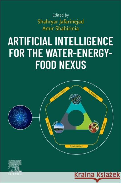 Artificial Intelligence for the Water-Energy-Food Nexus Shahryar Jafarinejad Amir Shahirinia 9780443340192
