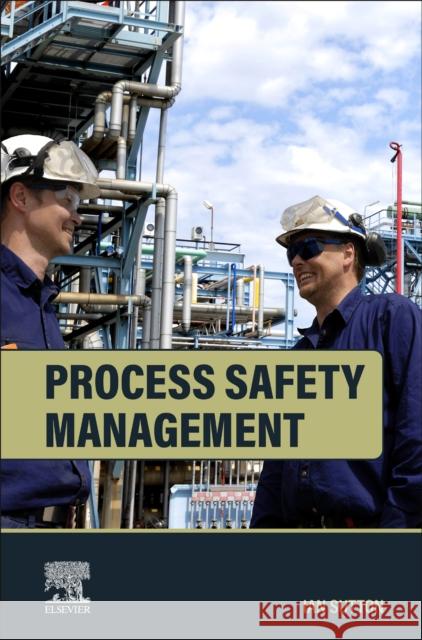 Process Safety Management Ian (Principal, Sutton Technical Books, USA) Sutton 9780443340277 Elsevier
