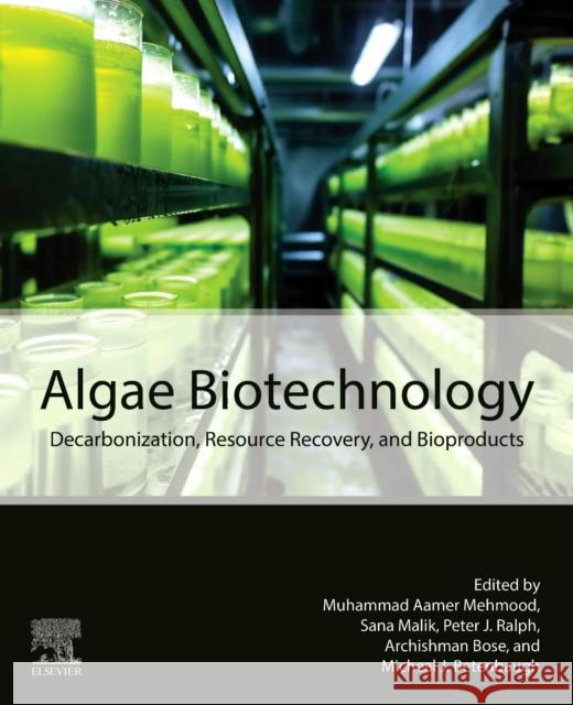 Algae Biotechnology: Decarbonization, Resource Recovery, and Bioproducts Muhammad Aamer Mehmood Sana Malik Peter J. Ralph 9780443340635
