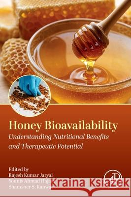 Honey Bioavailability: Understanding Nutritional Benefits and Therapeutic Potential Rajesh Kumar Jaryal Younis Ahmad Hajam Shamsher S. Kanwar 9780443341472