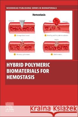 Hybrid Polymeric Biomaterials for Hemostasis Kokkarachedu Varaprasad 9780443342462 Woodhead Publishing