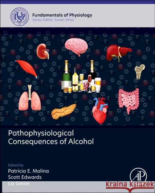 Pathophysiological Consequences of Alcohol Patricia E. Molina Scott Edwards Liz Simon 9780443342585