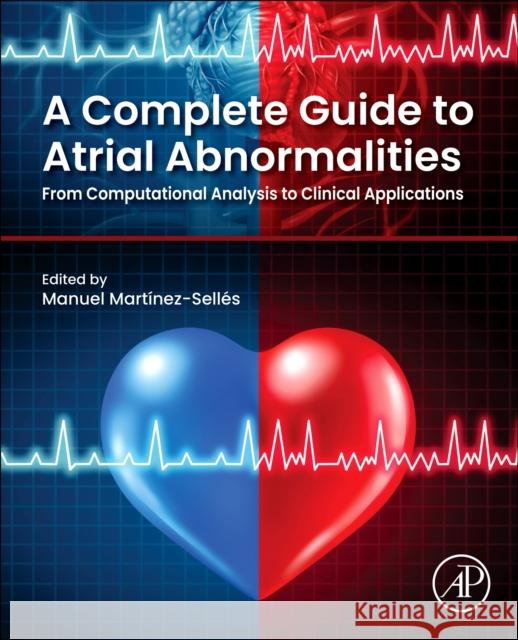 A Complete Guide to Atrial Abnormalities: From Computational Analysis to Clinical Applications Manuel Mart?nez-Sell?s 9780443342608