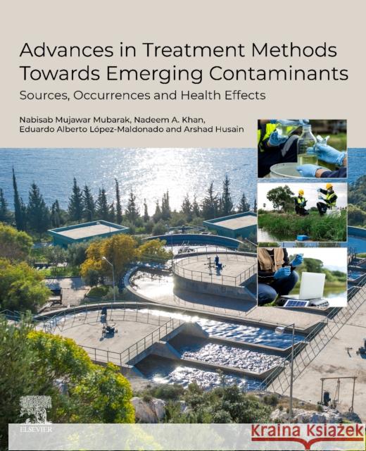 Advances in Treatment Methods Towards Emerging Contaminants: Sources, Occurrences and Health Effects Nabisab Mujawar Mubarak Nadeem A. Khan Eduardo Alberto L?pez-Maldonado 9780443342707