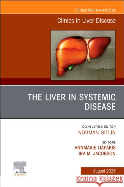 The Liver in Systemic Disease, An Issue of Clinics in Liver Disease  9780443343124 Elsevier