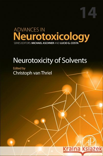 Neurotoxicity of Solvents: Volume 14 Christoph Van Thriel 9780443343285 Academic Press