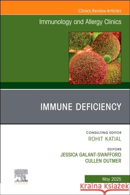 Update on Immune Deficiencies, an Issue of Immunology and Allergy Clinics of North America: Volume 45-2 Jessica Galant-Swafford Cullen M. Dutmer 9780443344152