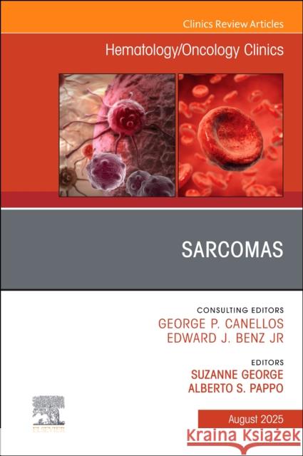 Sarcomas, an Issue of Hematology/Oncology Clinics of North America: Volume 39-4 Suzanne George 9780443344596