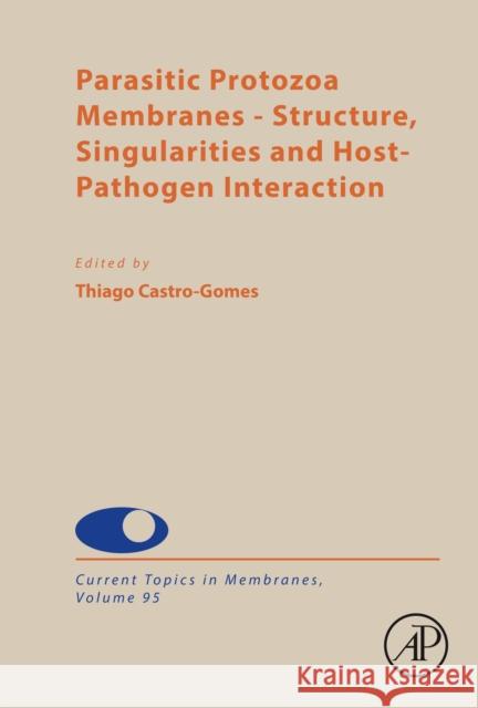 Parasitic Protozoa Membranes: Structure, Singularities and Host-Pathogen Interaction Volume 95 Thiago de Castro Gomes 9780443344978