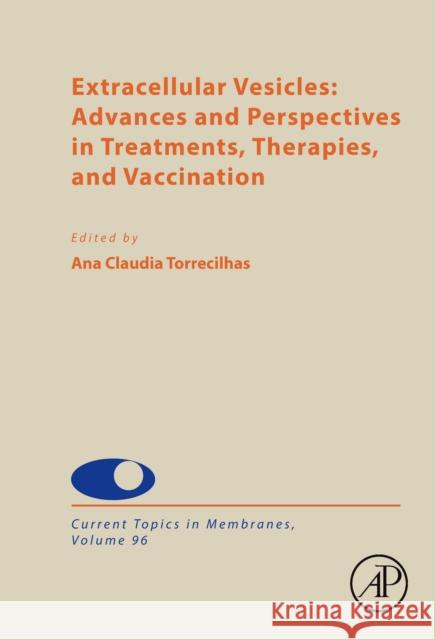 Extracellular Vesicles: Advances and Perspectives in Treatments, Therapies, and Vaccination: Volume 96 Luciana d Christopher Kushmerick Ana Claudia Torrecilhas 9780443344992 Academic Press