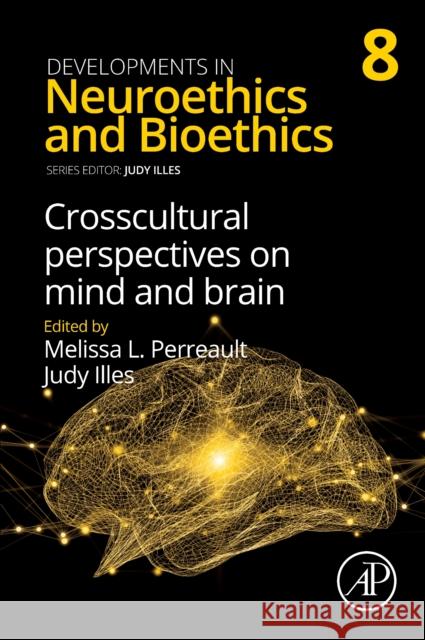Crosscultural Perspectives on Mind and Brain: Volume 8 Judy Illes Melissa Perreault 9780443345319 Academic Press