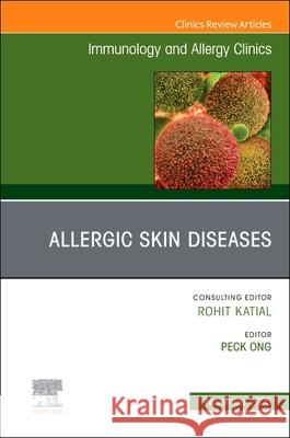 Allergic Skin Diseases, an Issue of Immunology and Allergy Clinics of North America: Volume 45-4 Peck Ong 9780443345333 Elsevier