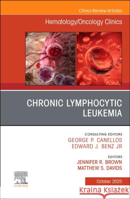 Chronic Lymphocytic Leukemia, An Issue of Hematology/Oncology Clinics of North America  9780443345470 Elsevier
