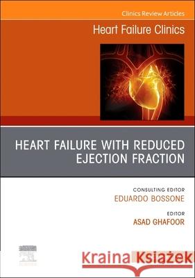 Heart Failure with Reduced Ejection Fraction, an Issue of Heart Failure Clinics: Volume 20-4 Asad Ghafoor 9780443345555