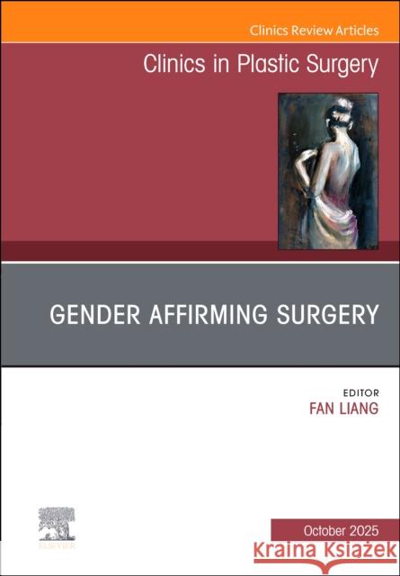 Gender Affirming Surgery, An Issue of Clinics in Plastic Surgery  9780443345715 Elsevier