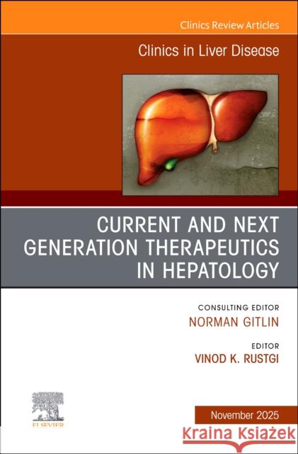 Current and Next Generation Therapeutics in Hepatology, An Issue of Clinics in Liver Disease  9780443345876 Elsevier