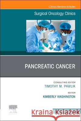 Pancreatic Cancer, an Issue of Surgical Oncology Clinics of North America: Volume 35-1 Kimberly Washington 9780443346071