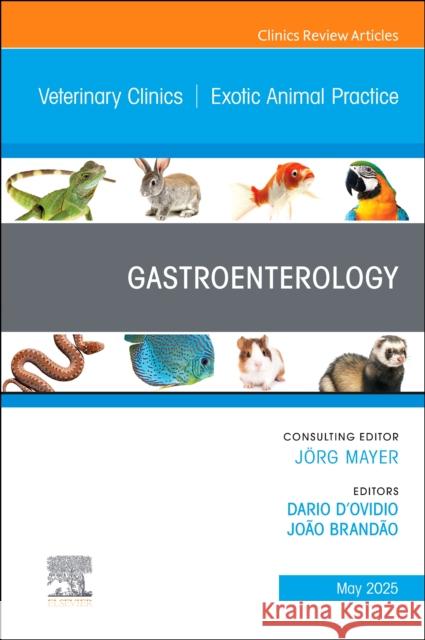 Gastroenterology an Issue of Veterinary Clinics of North America: Exotic Animal Practice: Volume 28-2 Dario D'Ovidio Jo?o Brand?o 9780443346170 Elsevier