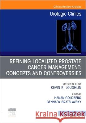 Current Management of Localized Prostate Cancer, an Issue of Urologic Clinics of North America: Volume 53-1 Hanan Goldberg Gennady Bratslavsky 9780443346699