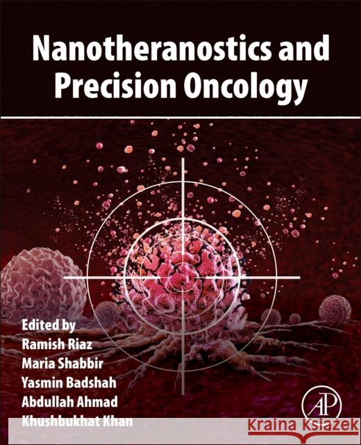 Nanotheranostics and Precision Oncology Ramish Riaz Maria Shabbir Yasmin Badshah 9780443346712 Academic Press