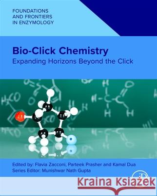 Bio-Click Chemistry: Expanding Horizons Beyond the Click Flavia Zacconi Parteek Prasher Kamal Dua 9780443346873