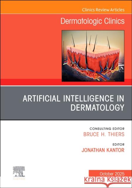 Artificial Intelligence in Dermatology, An Issue of Dermatologic Clinics  9780443346972 Elsevier
